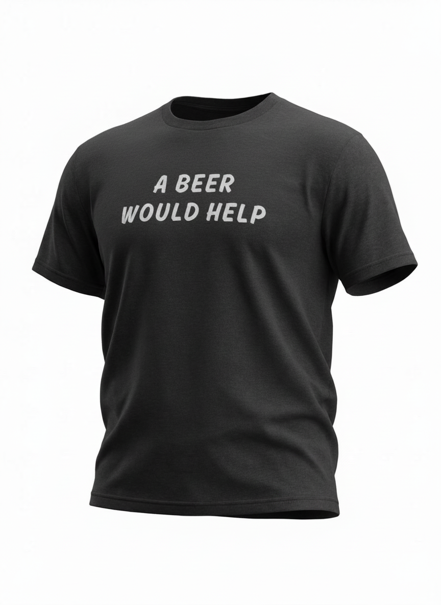 A Beer Would Help