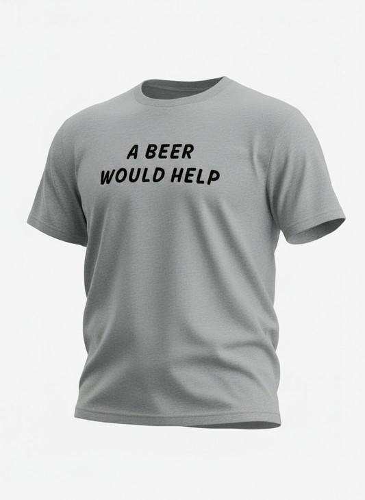 A Beer Would Help