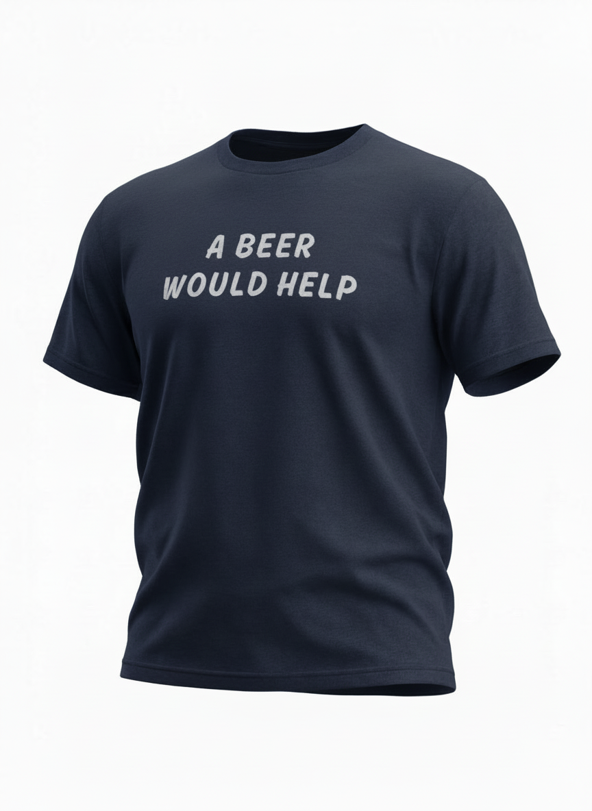 A Beer Would Help