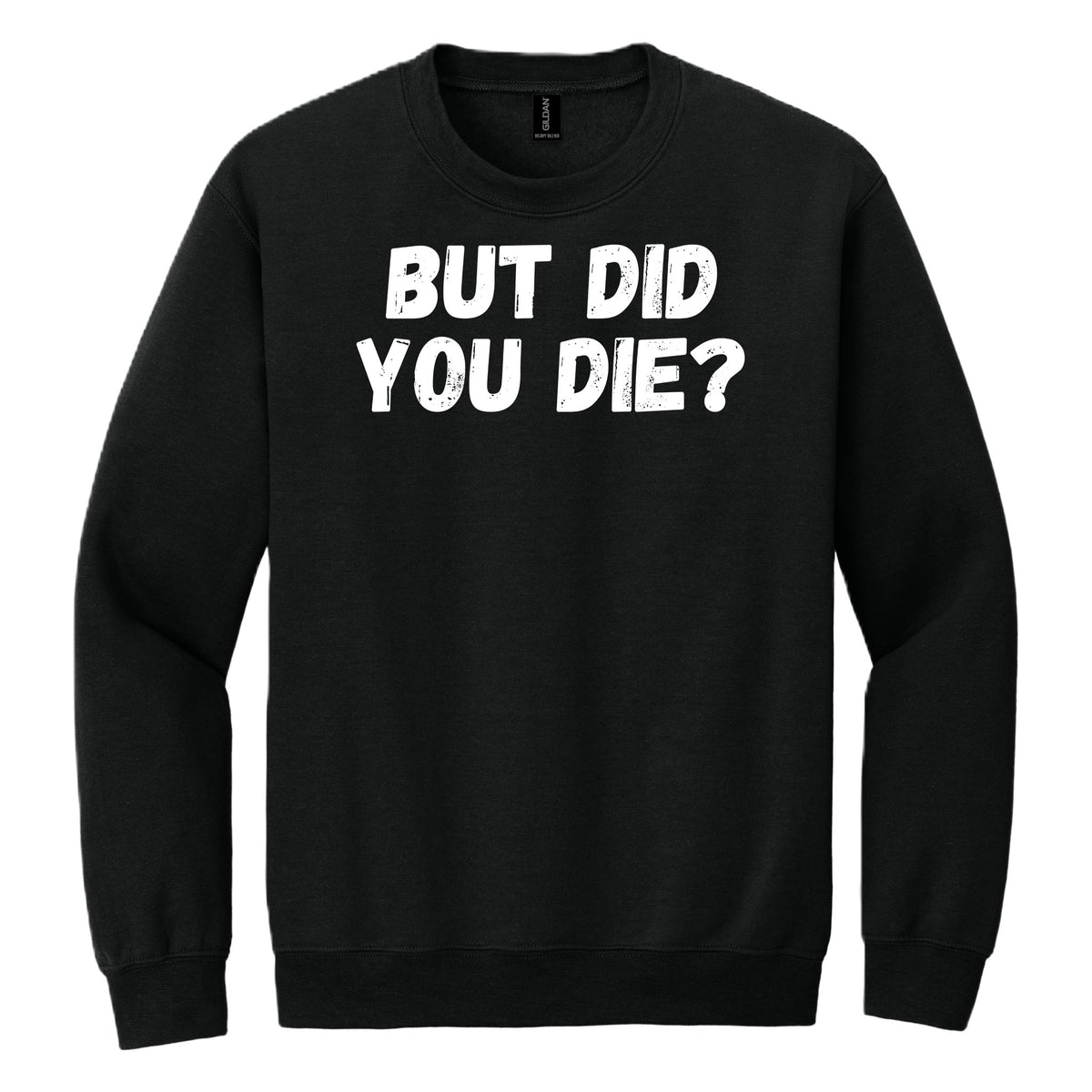 BUT DID YOU DIE? crewneck sweatshirt - Black