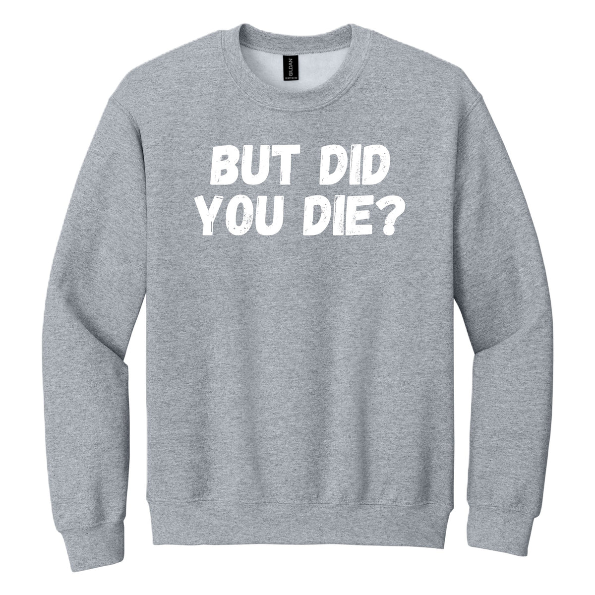 BUT DID YOU DIE? crewneck sweatshirt - Sport Gray