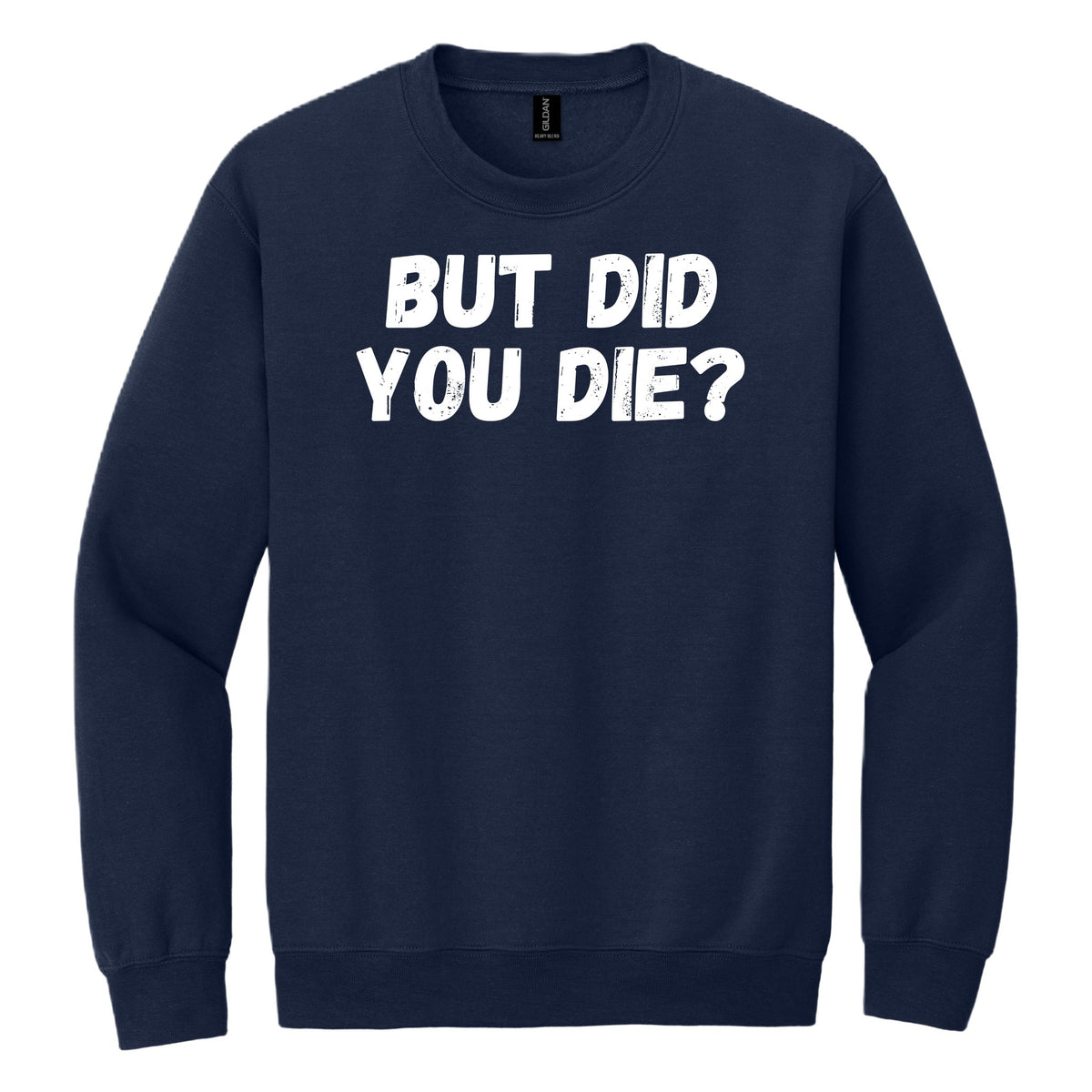 BUT DID YOU DIE? crewneck sweatshirt - Navy
