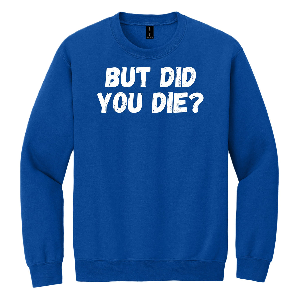 BUT DID YOU DIE? crewneck sweatshirt - Royal Blue