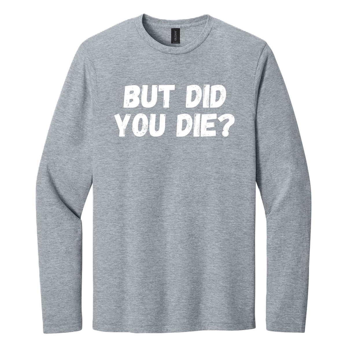 BUT DID YOU DIE? long sleeve shirt - Sport Gray