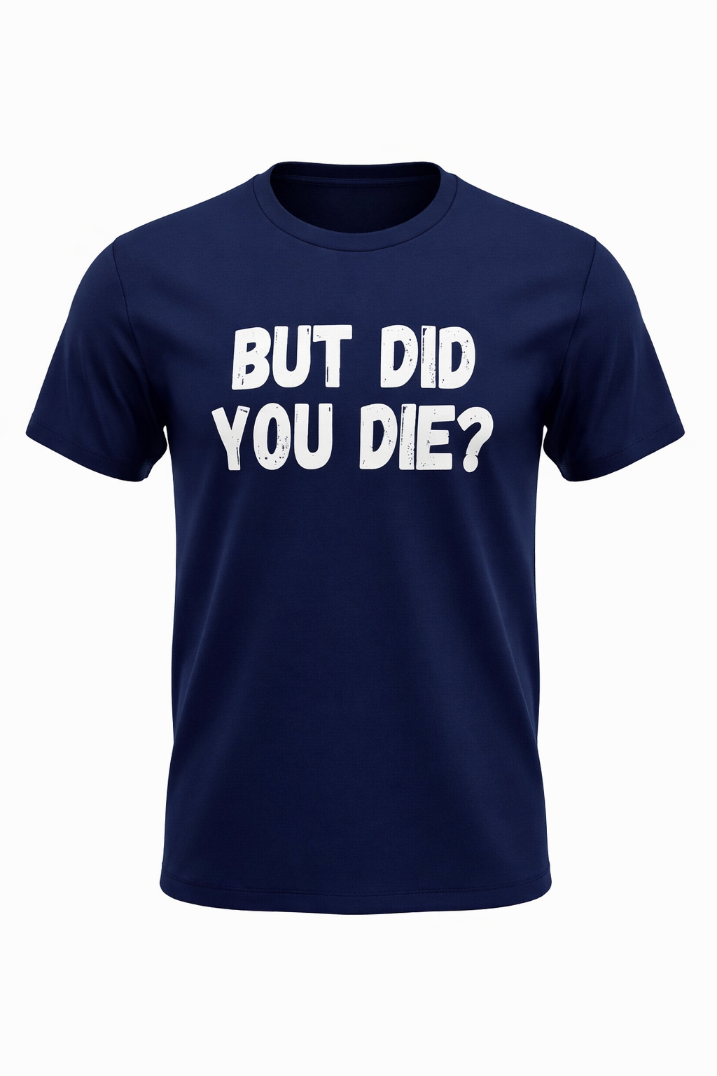 BUT DID YOU DIE?