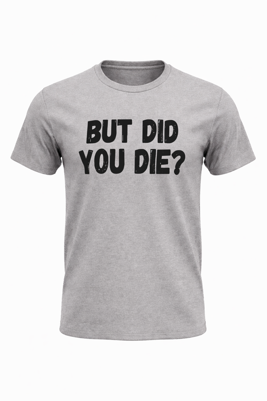 BUT DID YOU DIE?