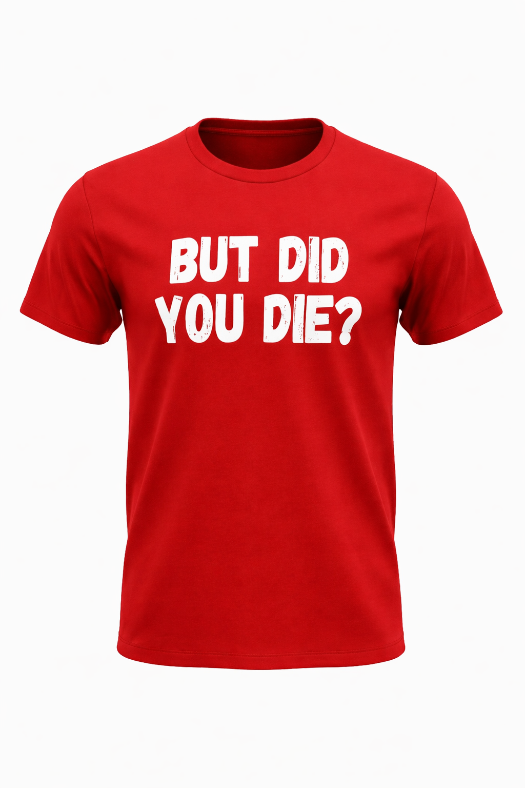 BUT DID YOU DIE?