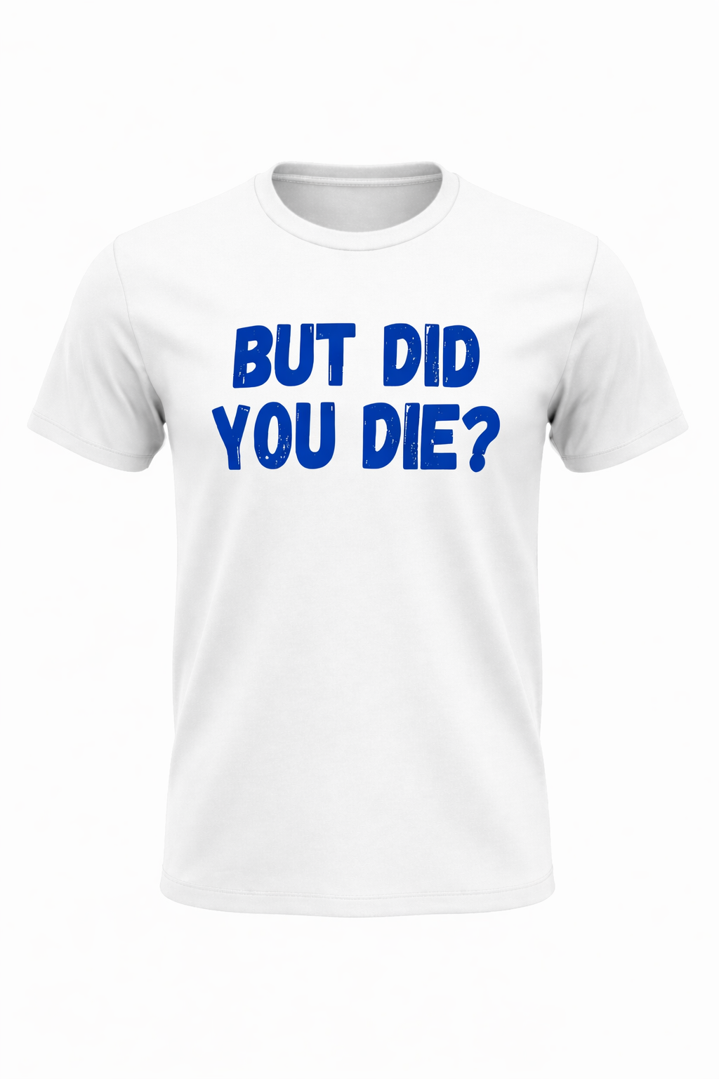 BUT DID YOU DIE?