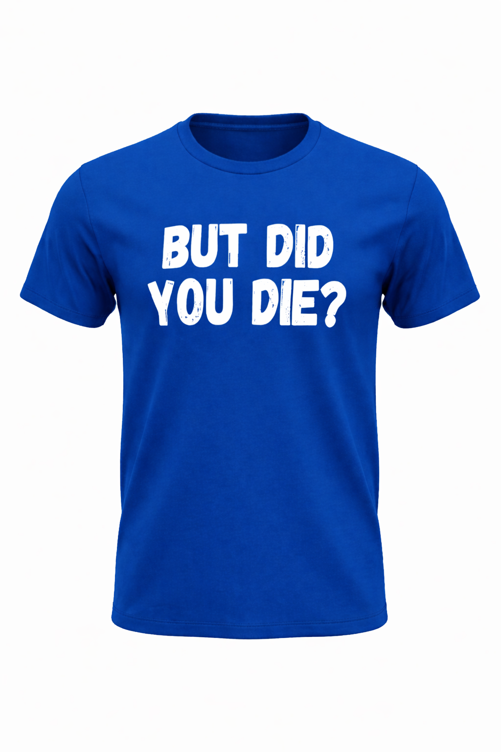 BUT DID YOU DIE?