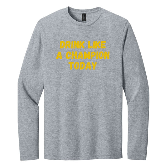 Drink Like a Champion Today long sleeve shirt - Gray