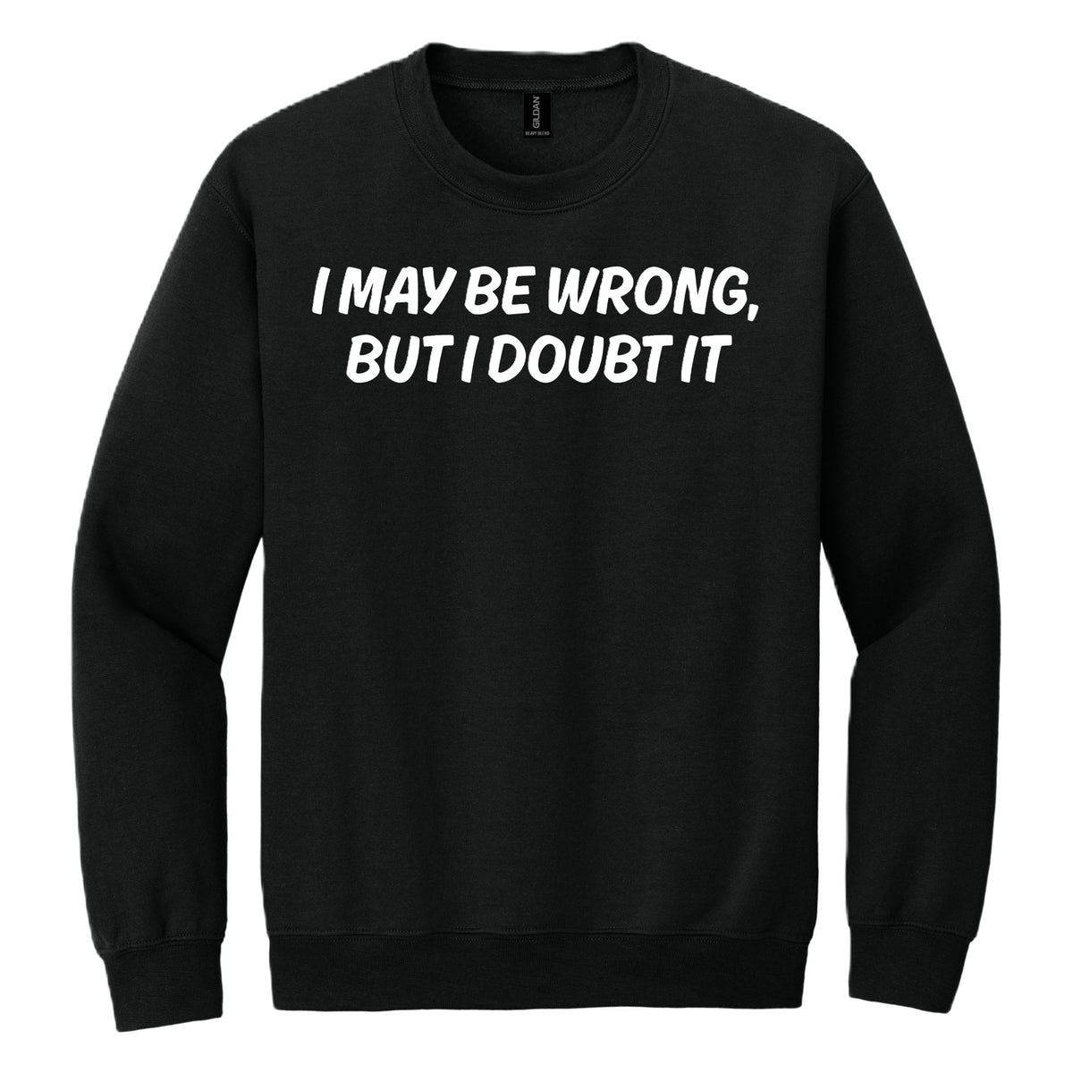 I May Be Wrong, But I Doubt it crewneck sweatshirt - Black