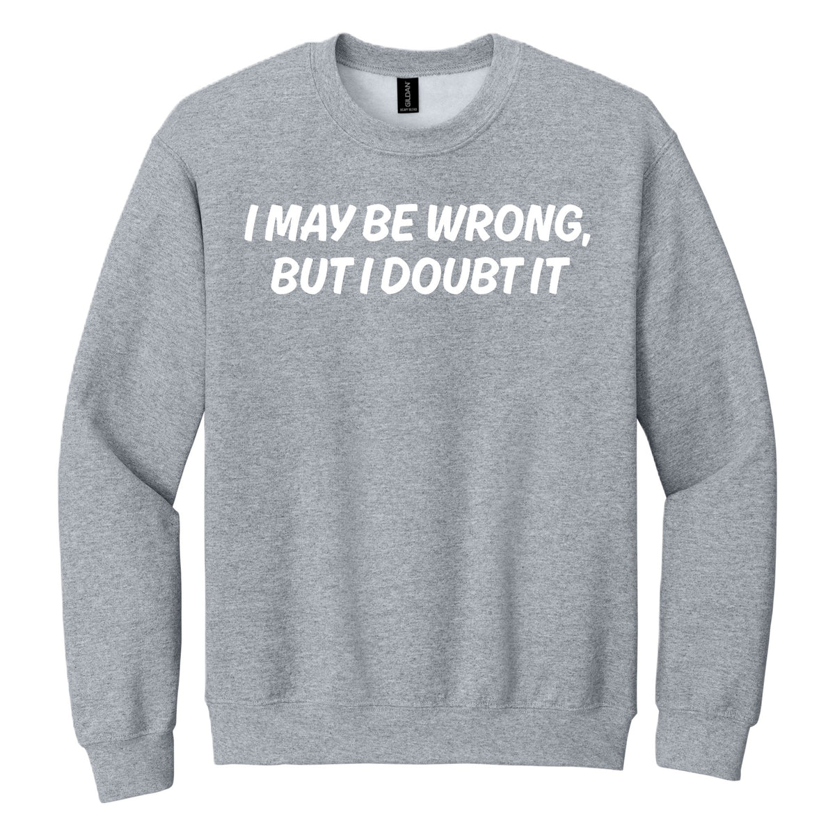 I May Be Wrong, But I Doubt it crewneck sweatshirt - Sport Gray