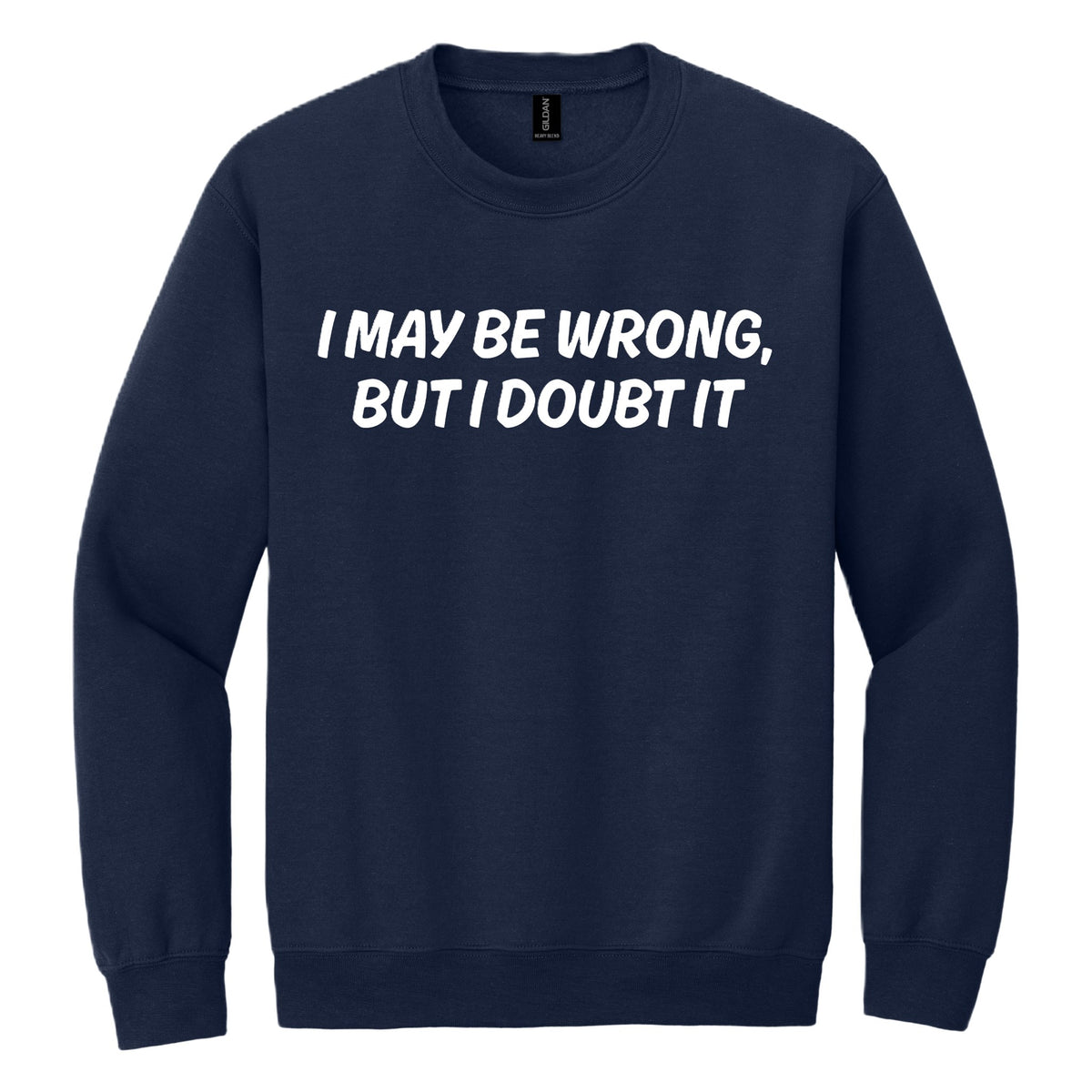 I May Be Wrong, But I Doubt it crewneck sweatshirt - Navy