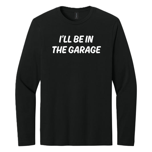 I'll Be in the Garage long sleeve shirt - Black