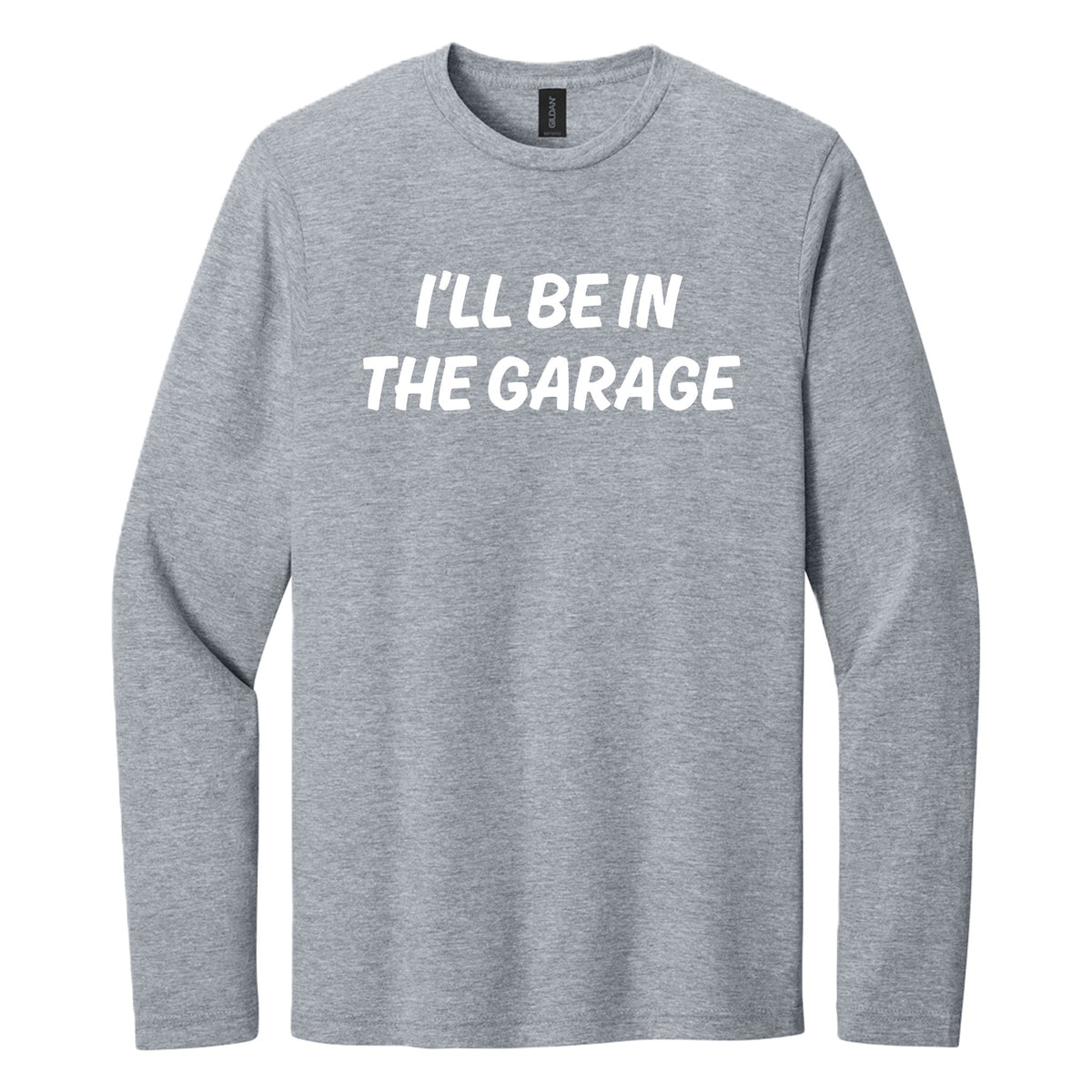 I'll Be in the Garage long sleeve shirt - Sport Gray