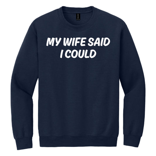 My Wife Said I Could crewneck sweatshirt - Navy