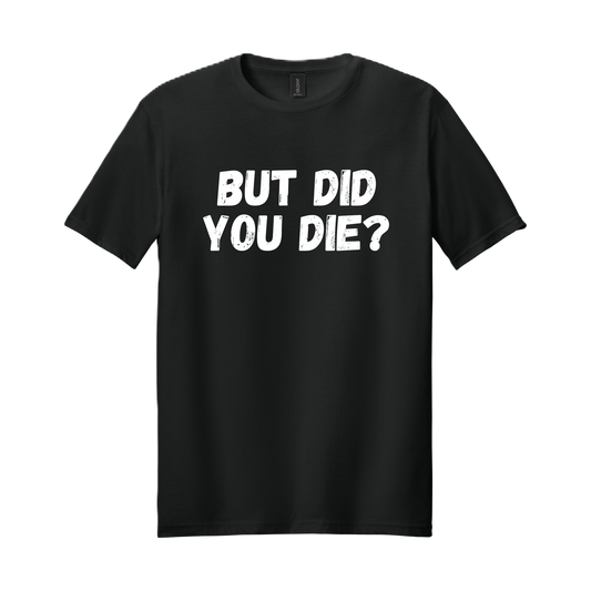 BUT DID YOU DIE?