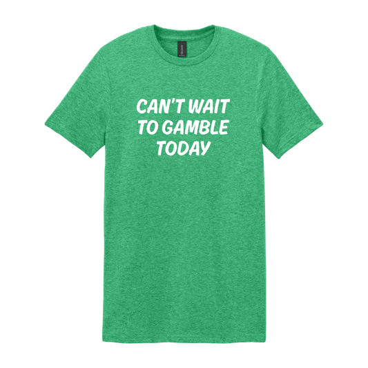CAN'T WAIT TO GAMBLE TODAY