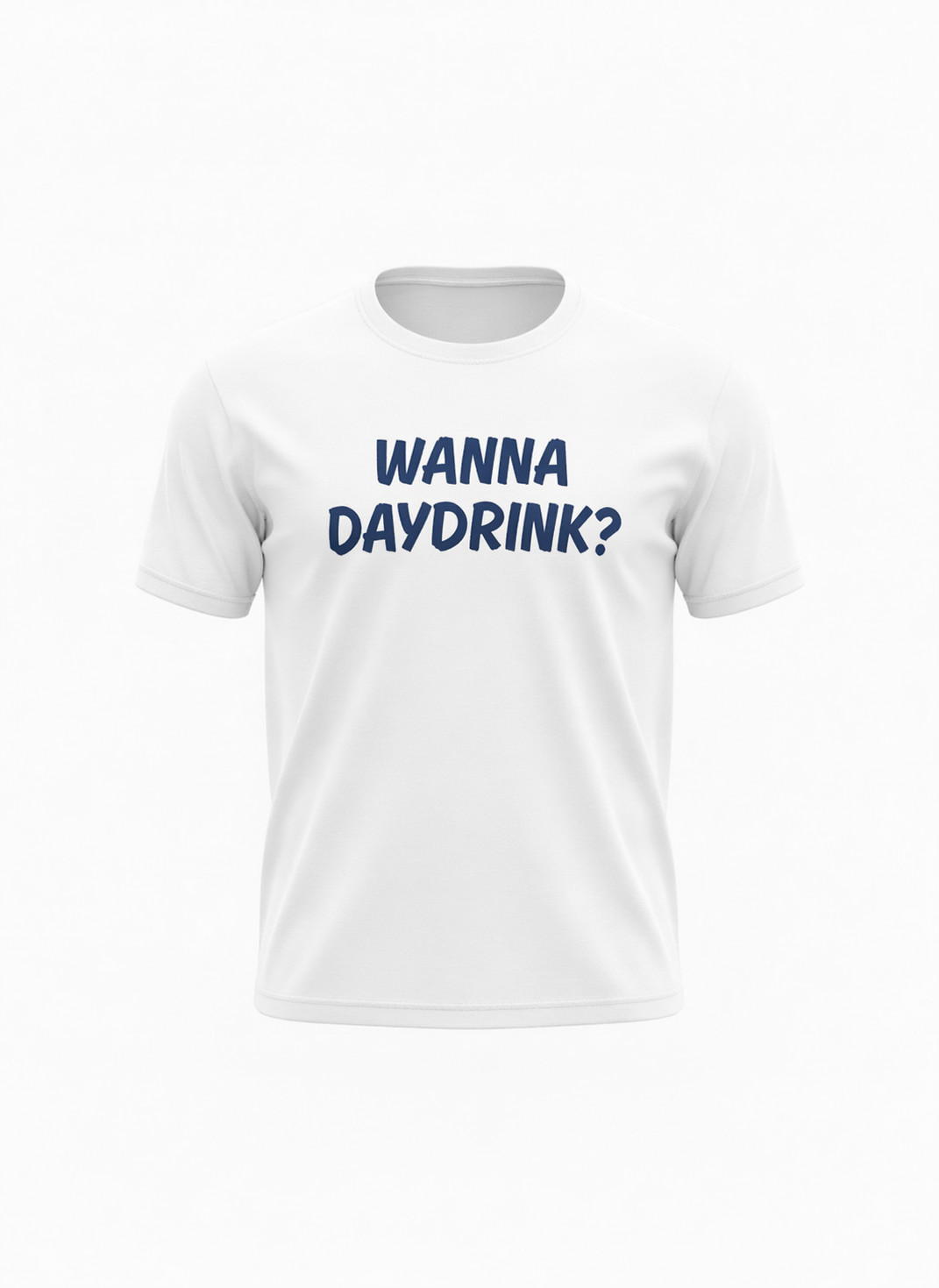WANNA DAYDRINK?